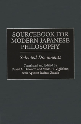 Sourcebook for Modern Japanese Philosophy: Selected Documents - Dilworth, David, and Viglielmo, Valdo, and Zavala, Agustin