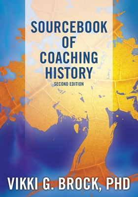 Sourcebook of Coaching History - Brock, Vikki G, PhD