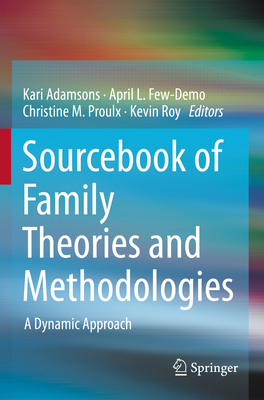 Sourcebook of Family Theories and Methodologies: A Dynamic Approach - Adamsons, Kari (Editor), and Few-Demo, April L. (Editor), and Proulx, Christine (Editor)