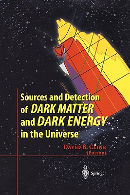 Sources and Detection of Dark Matter and Dark Energy in the Universe: Fourth International Symposium Held at Marina del Rey, CA, USA February 23-25, 2000 - Cline, David B. (Editor)
