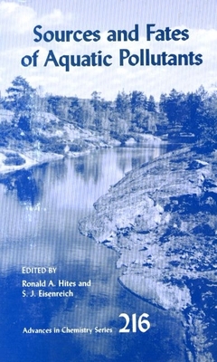 Sources and Fates of Aquatic Pollutants - Hites, Ronald A (Editor), and Eisenreich, S J (Editor)