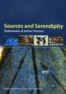 Sources and Serendipity: Testimonies of Artists' Practice: Proceedings of the Third Symposium of the Art Technological Source Research Working Group