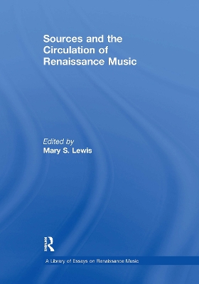 Sources and the Circulation of Renaissance Music - Lewis, Mary S (Editor)