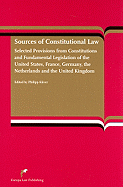 Sources of Constitutional Law: Selected Provisions from Constitutions and Fundamental Legislations of the United States, France, Germany, the Netherlands and the United Kingdom