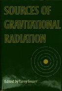 Sources of Gravitational Radiation: Proceedings of the Battelle Seattle Workshop - Smarr, Larry L