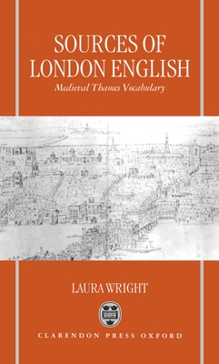 Sources of London English: Medieval Thames Vocabulary - Wright, Laura