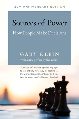 Sources of Power, 20th Anniversary Edition: How People Make Decisions - Klein, Gary A