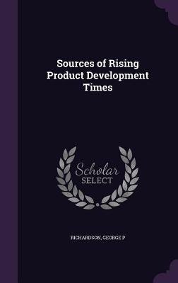 Sources of Rising Product Development Times - Richardson, George P