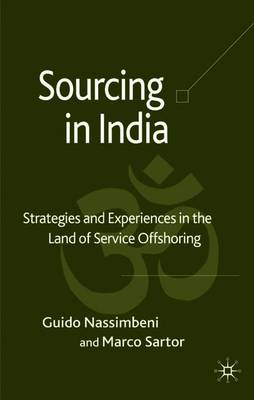 Sourcing in India: Strategies and Experiences in the Land of Service Offshoring - Nassimbeni, Guido, Dr., and Sartor, Marco