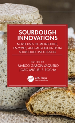 Sourdough Innovations: Novel Uses of Metabolites, Enzymes, and Microbiota from Sourdough Processing - Garcia-Vaquero, Marco (Editor), and Rocha, Joo Miguel F (Editor)