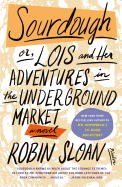 Sourdough: Or, Lois and Her Adventures in the Underground Market: A Novel
