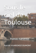 Sous le ciel de Toulouse: Pomes inattendus