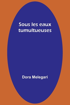 Sous les eaux tumultueuses - Melegari, Dora