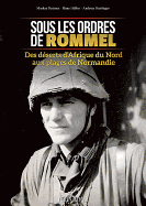 Sous Les Ordres De Rommel: Des d?Serts d'Afrique Du Nord Aux Plages De Normandie