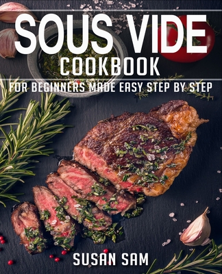 Sous Vide Cookbook: Book 2, for Beginners Made Easy Step by Step - Sam, Susan