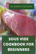 Sous Vide Cookbook for Beginners 50 Simple Recipes