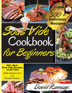 Sous Vide Cookbook For Beginners: 500+ Best Sous Vide Recipes of All Time. -With Nutrition Facts and Everyday Recipes-.(2021 Edition)