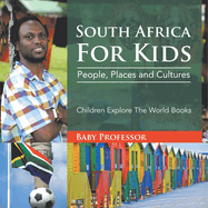 South Africa For Kids: People, Places and Cultures - Children Explore The World Books