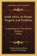 South Africa, Its People, Progress and Problems: A Handbook for the Present Situation (1896)