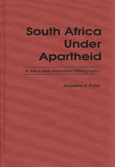 South Africa Under Apartheid: A Select and Annotated Bibliography