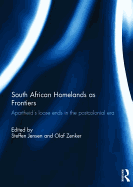 South African Homelands as Frontiers: Apartheid's Loose Ends in the Postcolonial Era