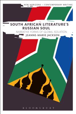 South African Literature's Russian Soul: Narrative Forms of Global Isolation - Jackson, Jeanne-Marie, and Cheyette, Bryan (Editor), and Boxall, Peter (Editor)