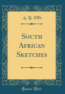 South African Sketches (Classic Reprint)