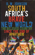 South Africa's Brave New World: The Beloved Country Since the End of Apartheid