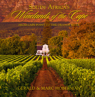 South Africa's Winelands of the Cape: From Cape Point to the Orange River - Hoberman, Marc (Editor), and Clack, Joy (Editor), and Fick, Mellany (Editor)