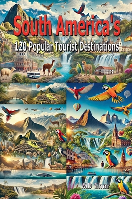 South America's 120 Popular Tourist Destinations - Shar, MD