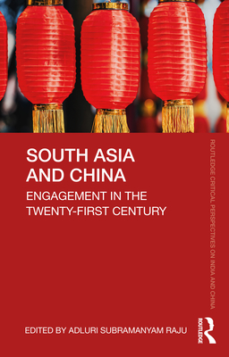 South Asia and China: Engagement in the Twenty-First Century - Raju, Adluri Subramanyam (Editor)