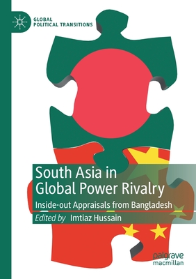 South Asia in Global Power Rivalry: Inside-Out Appraisals from Bangladesh - Hussain, Imtiaz (Editor)