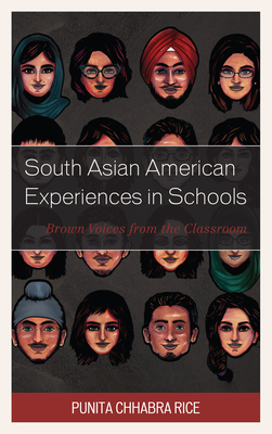 South Asian American Experiences in Schools: Brown Voices from the Classroom - Rice, Punita Chhabra