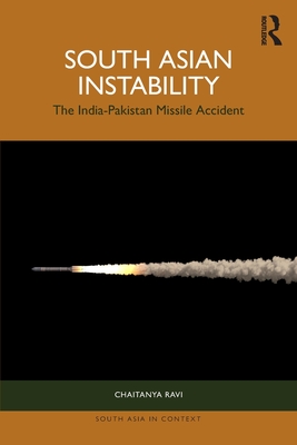 South Asian Instability: The India-Pakistan Missile Accident - Ravi, Chaitanya