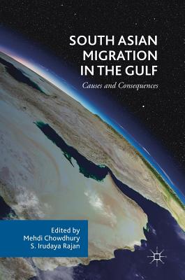 South Asian Migration in the Gulf: Causes and Consequences - Chowdhury, Mehdi (Editor), and Irudaya Rajan, S (Editor)