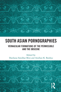 South Asian Pornographies: Vernacular Formations of the Permissible and the Obscene