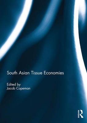 South Asian Tissue Economies - Copeman, Jacob (Editor)