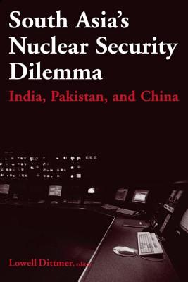 South Asia's Nuclear Security Dilemma: India, Pakistan, and China - Dittmer, Lowell