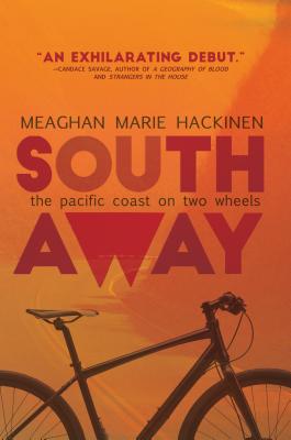 South Away: The Pacific Coast on Two Wheels - Hackinen, Meaghan Marie
