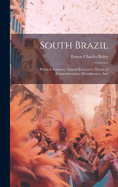 South Brazil; Physical Features, Natural Resources, Means of Communication, Manufactures And