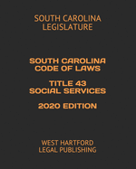 South Carolina Code of Laws Title 43 Social Services 2020 Edition: West Hartford Legal Publishing