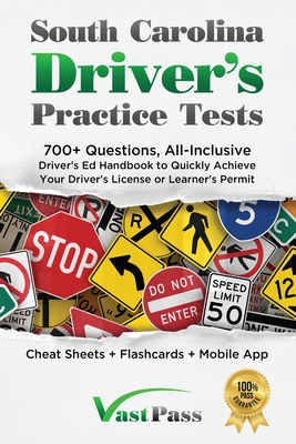 South Carolina Driver's Practice Tests: 700+ Questions, All-Inclusive Driver's Ed Handbook to Quickly achieve your Driver's License or Learner's Permit (Cheat Sheets + Digital Flashcards + Mobile App) - Vast, Stanley