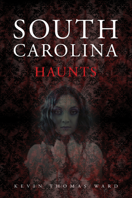 South Carolina Haunts - Ward, Kevin Thomas