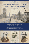 South Carolina in the Civil War and Reconstruction Eras: Essays from the Proceedings of the South Carolina Historical Association