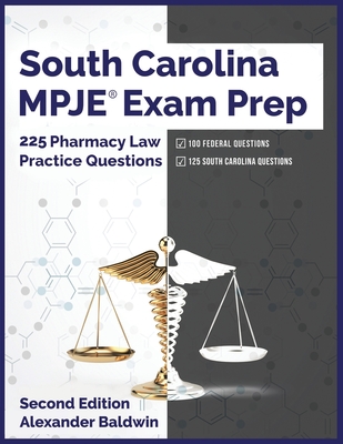 South Carolina MPJE Exam Prep: 225 Pharmacy Law Practice Questions, Second Edition - Baldwin, Alexander