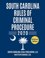 South Carolina Rules of Criminal Procedure: Complete Rules in Effect as of January 1, 2021