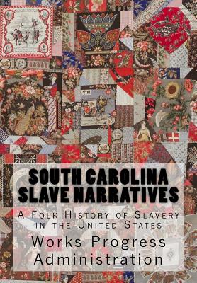 South Carolina Slave Narratives: A Folk History of Slavery in the United States - Administration, Works Progress
