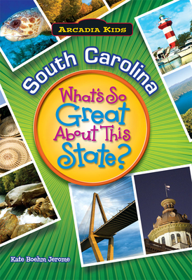 South Carolina: What's So Great about This State? - Jerome, Kate Boehm