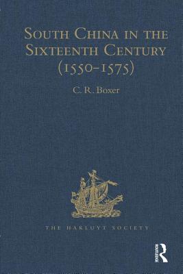 South China in the Sixteenth Century (1550-1575): Being the narratives of Galeote Pereira, Fr. Gaspar da Cruz, O.P. , Fr. Martin de Rada, O.E.S.A., (1550-1575) - Boxer, C.R. (Editor)