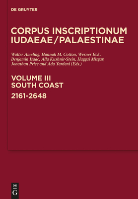South Coast: 2161-2648: A Multi-Lingual Corpus of the Inscriptions from Alexander to Muhammad - Ameling, Walter (Editor), and Cotton, Hannah M (Editor), and Eck, Werner (Editor)